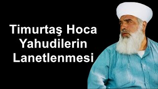 Timurtaş Hoca Yahudilerin Lanetlenmesi