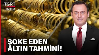 Alper Altun’dan Gram Altın Fiyatı İçin Şaşırtan İddia! - TGRT Haber