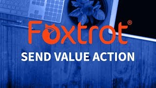 Foxtrot RPA - 2.4 Send Value Action Introduction