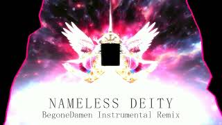 Nameless Deity - Begonedamen Instrumental Remix