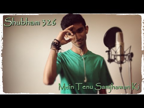Mein Tenu Samjhawan Ki ♠Samjhawan♠ Cover By Shubham