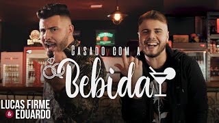 Lucas Firme & Eduardo - CASADO COM A BEBIDA