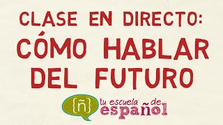 Aprender Español: Clase En Directo Sobre Cómo Hablar Del Futuro (Nivel Intermedio)