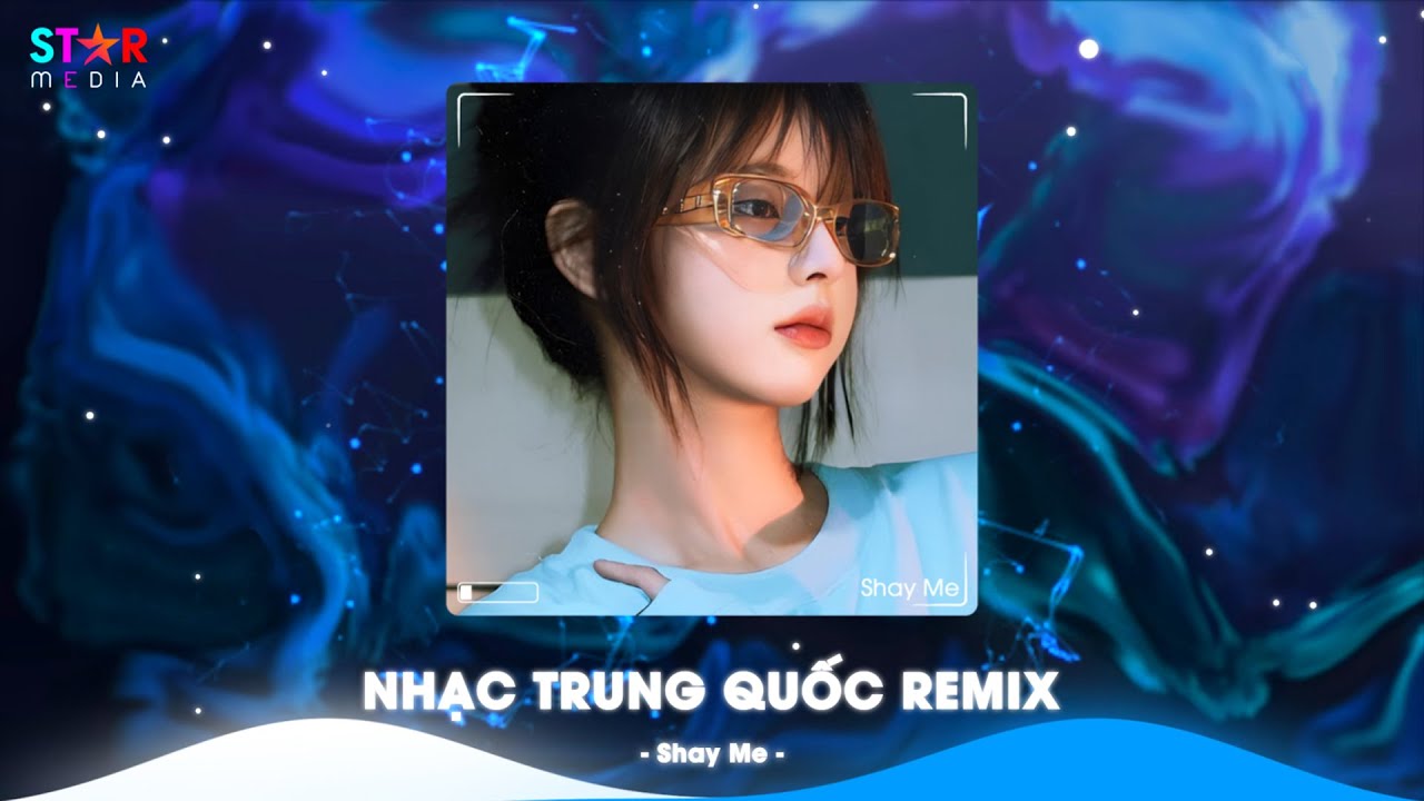 Top Nhạc Trung Quốc Remix Nhạc Hoa Remix Hot TikTok Full Set Nhạc Trung Remix Hay