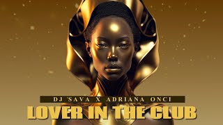Dj Sava X Adriana Onci - Lover In The Club