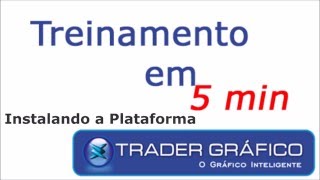 Treinamento em 5 min - Instalando a Plataforma Trader Gráfico