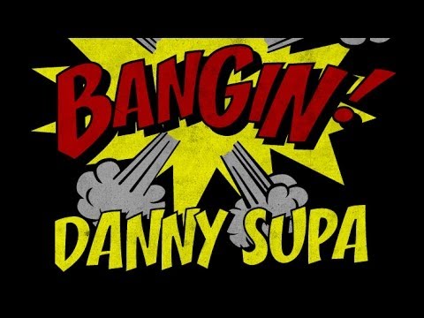 Danny Supa - Bangin!
