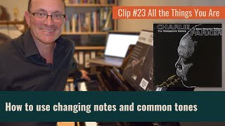 Clip #23 (All The Things You Are) Changing Notes and Common Tones