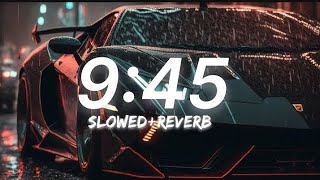 9 45 Slowed Reverb Prabh Gill Gurtej Ludhiana Editz