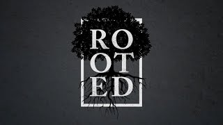 Rooted Pt. 4