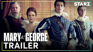 Mary & George |  Trailer ft. Julianne Moore & Nicholas Galitzine | STARZ