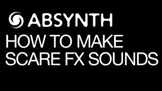 Ni Absynth 5 - Make Scary Sound Fx- How To Tutorial