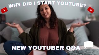 Why did I start youtube? New Youtuber Q&A