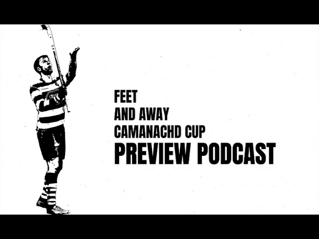 The 2019 Feet and Away Camanachd Cup Preview Podcast