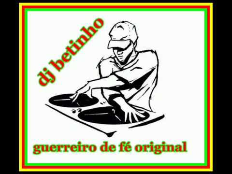 GUERREIRO DE FÉ ORIGINAL DJ BETINHO