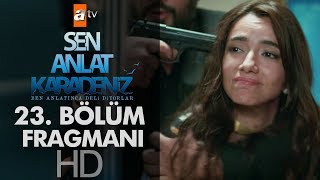 Sen Anlat Karadeniz 23. Bölüm Fragmanı