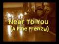 A Fine Frenzy - Near To You