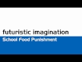 Futuristic Imagination - School Food Punishment