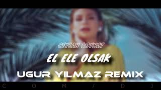 Ceylan Koynat - El Ele Olsak (Uğur Yılmaz Remix)