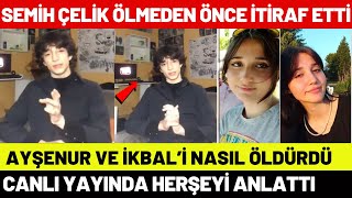 Semih Çelik Ölmeden Önce İtiraf Etti Fatihte Ayşenur Halil İle İkbal Uzuneri Nasıl Öldürdü