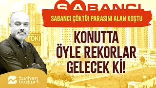 Sabancı Çöktü Konutta Öyle Rekorlar Gelecek Ki Turhan Bozkurt