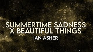 Ian Asher - Summertime Sadness X Beautiful Things (Lyrics) [Extended]