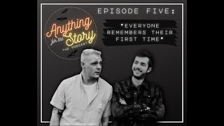Episode 5: Everyone Remembers Their First Time | Anything For The Story the Podcast