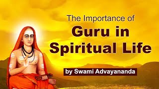 The importance of Guru in Spiritual Life by Swami Advayananda