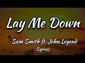 Lay Me Down - Sam Smith ft. John Legend (Lyrics)
