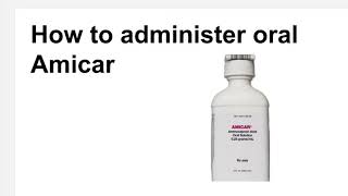 How To Administer Oral Amicar