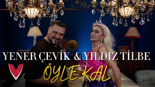 Yener Çevik & Yıldız Tilbe - ÖYLE KAL 