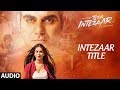 "Intezaar Title Song"  Full Audio | Tera Intezaar |  Arbaaz Khan & Sunny Leone | Shreya Ghoshal