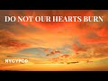 Do Not Our Hearts Burn