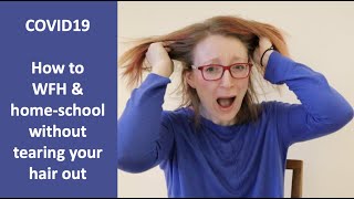 COVID19 | How to WFH & home school without tearing your hair out