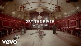 Watch Dry The River Gethsemane video
