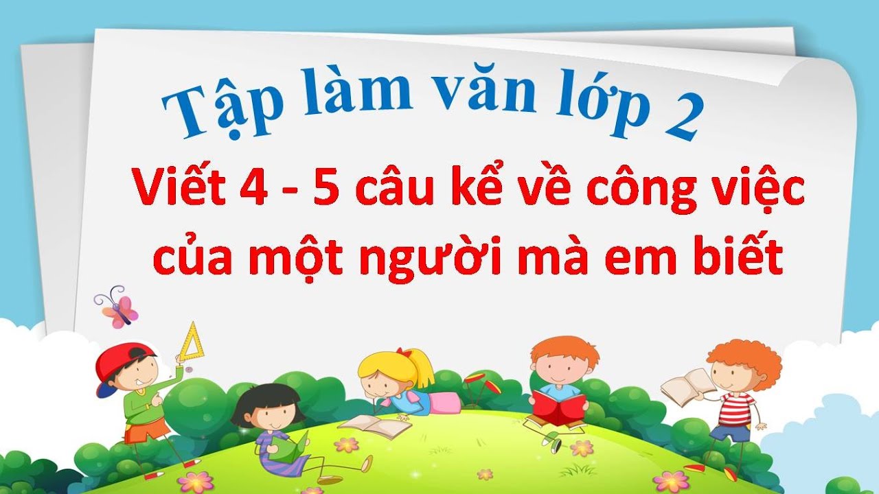 Hướng dẫn Viết 4-5 câu kể về công việc của một người mà em biết lớp 2