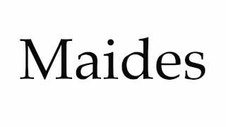 How To Pronounce Maides