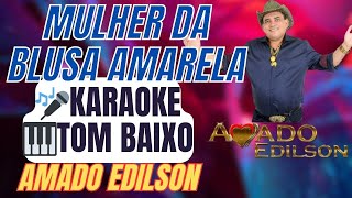 Karaokê Mulher Da Blusa Amarela Tom Baixo- Amado Edilson Vaquejada