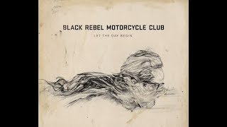 Watch Black Rebel Motorcycle Club Let The Day Begin video