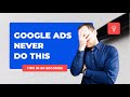 Google Ads - NEVER Do This 🛑 😫 #shorts