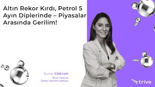 Altın Rekor Kırdı, Petrol 5 Ayın Diplerinde Piyasalar Arasında Gerilim