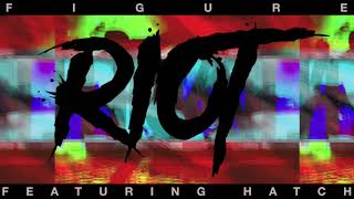 Figure - Riot feat. Hatch Figure - Riot feat. Hatch
