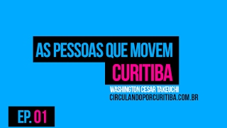 As Pessoas Que Movem Curitiba #01 - Circulando Por Curitiba- Morar Em Curitiba