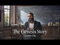 The Genesis Story | Lecture One