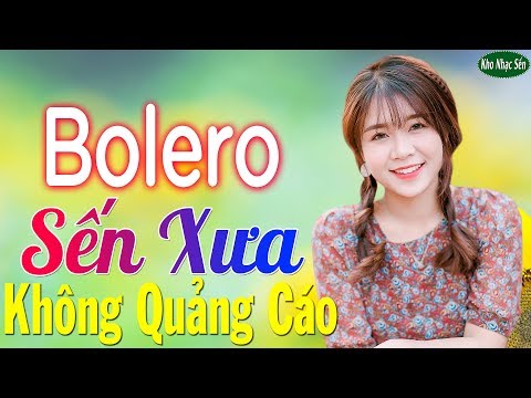 Bolero Sến Xưa KHÔNG QUẢNG CÁO Cực Kì Hay - LK Nhạc Trữ Tình Bolero Nhạc Vàng 2020 Hay Tê Tái Về Đêm