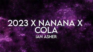 Ian Asher - 2023 X Nanana X Cola (Lyrics) [Extended]