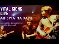 Ab Jiya Na Jaye - Vital Signs Live