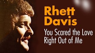 Watch Rhett Davis You Scared The Love Right Out Of Me video