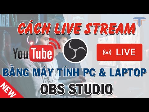 Cách Live Stream trên Youtube bằng máy tính với OBS Studio mới nhất