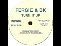 Fergie And BK - Turn It Up